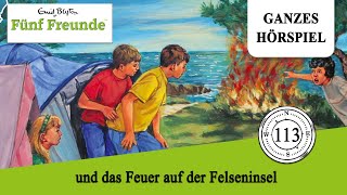 Fünf Freunde Folge 113 und das Feuer auf der Felseninsel  Ganzes Hörspiel des Monats Juni 2023 [upl. by Doria188]