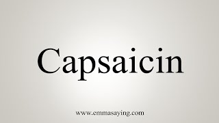 How To Say Capsaicin [upl. by Halley]