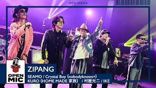 ZIPANG  SEAMO × Crystal Boy（nobodyknows）× KURO（HOME MADE 家族）× 村屋光二 × IKE 名古屋のドリームメンバーが贈る応援ソング【⑤5】 [upl. by Levison]