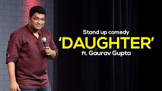 DAUGHTER  Stand up comedy by Gaurav Gupta [upl. by Adnimra898]