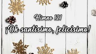 Himno 121 ¡Oh santísimo felicísimo [upl. by Sivam]