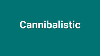 Cannibalistic Meaning and Pronunciation [upl. by Ellehcyt261]