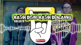 MASIH DISINI MASIH DENGANMU  GOLIATH COVER SUPER ROMANTIC [upl. by Haida11]