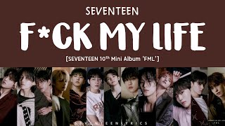 LYRICS가사 SEVENTEEN 세븐틴  FCK MY LIFE 10th Mini Album FML [upl. by Brinson415]