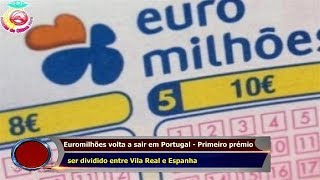 Euromilhões volta a sair em Portugal  Primeiro prémio ser dividido entre Vila Real e Espanha [upl. by Elwira]