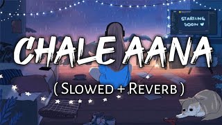 Chale Aana   Slowed  Reverb    Armaan Malik [upl. by Ahsiekin]