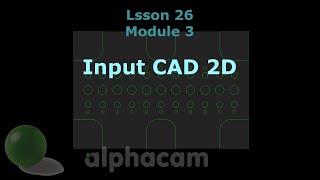 Input CAD 2D  Alphacam Training 26 [upl. by Henig]