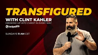 Transfigured with Clint Kahler 111724 [upl. by Arbe]