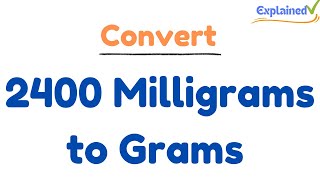 How to Convert 2400 Milligrams to Grams 2400mg to g [upl. by Lillywhite109]