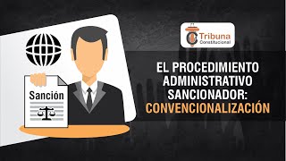 Procedimiento Administrativo Sancionador Convencionalización  TC 474 [upl. by Anirt986]