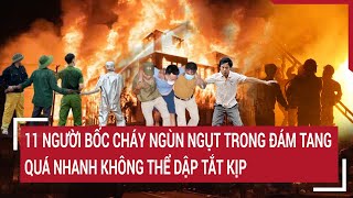 11 người bốc cháy ngùn ngụt trong đám tang quá nhanh không thể dập tắt kịp [upl. by Aala]