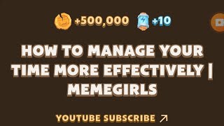 MemeFi New Video Code  HOW TO MANAGE YOUR TIME MORE EFFECTIVELY I MEMEGIRLS  MEMEFI [upl. by Ardnazil]