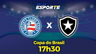 BAHIA X BOTAFOGO  AO VIVO  COPA DO BRASIL  07082024 [upl. by Tebzil]