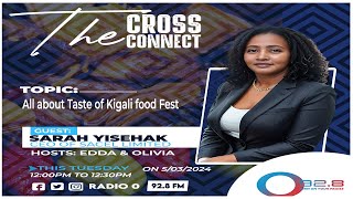 THE CROSS CONNECTALL ABOUT TASTE OF KIGALI FOOD FEST  05032024 [upl. by Libbna]