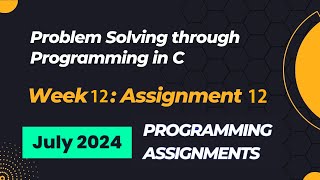 NPTEL Problem Solving Through Programming In C Week 12 Programming Assignments Answers  2024 July [upl. by Zerk]