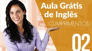 Aula Grátis de Inglês 2  Cumprimentos em Inglês [upl. by Luben]