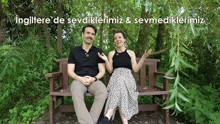 İngiltere’de 5 seneden sonra sevdiklerimiz amp sevmediklerimiz [upl. by Shelia]