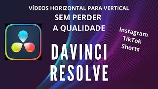 Como editar vídeos de horizontal para vertical sem perder a qualidade com DAVINCI RESOLVE [upl. by Phaedra]