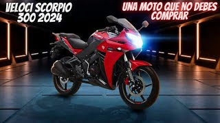 Nueva Veloci Scorpio 300 2024😬  Una Moto que No Deberías de Comprar😔 [upl. by Nosauq]