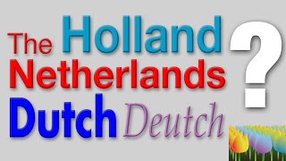 Holland Netherlands Dutch Deutsch Whats the difference  Holland Holiday [upl. by Klusek]