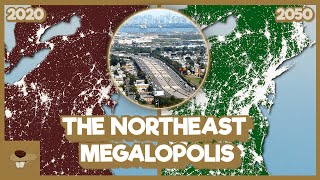 The HISTORIC Rise Of The Northeast Megalopolis [upl. by Nazler]