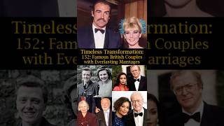 Timeless Transformation 152 Famous British Couples with Everlasting Marriages [upl. by Coh588]