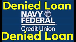 Navy Federal Credit Union NFCU Denied Loan [upl. by Aicnorev]