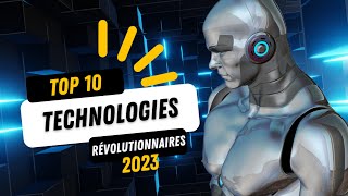 TOP 10 DES TECHNOLOGIES RÉVOLUTIONNAIRES  2023 [upl. by Benzel]