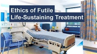 Ethics of Futile LifeSustaining Treatment [upl. by Ellehsram]