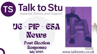 Universal Credit  ESA  PIP News July 2024  Post Election Update  Write to Your MP [upl. by Anelagna576]