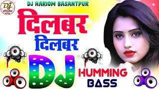 Dilbar Dilbar Dj Remix Song  Humming Bass  Hindi Dj Remix Song  Dj Hariom Basantpur  Hard Bass [upl. by Devland74]