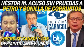 ¡SIN PRUEBAS NÉSTOR M ACUSÓ A PETRO Y BONILLA DE C0RRUPT0S ¡PETRO SE CANSÓ Y LOS DESM1ENTE [upl. by Wattenberg204]