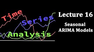 Time Series Analysis Lecture 16 Seasonal ARIMA Models [upl. by Eltsirc]