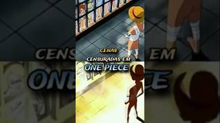 As cenas que tiveram que ser censuradas em One Piece onepieceluffyanime [upl. by Akessej]