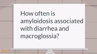 How often is amyloidosis associated with diarrhea and macroglossia [upl. by Orvan]