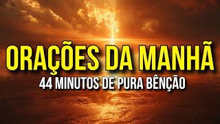 SÃ“ COMECE SEU DIA DEPOIS DE OUVIR 44 MINUTOS DE ORACÌ§OÌƒES DA MANHAÌƒ [upl. by Enelaehs]