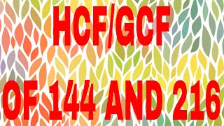 HCF of 144 and 216GCF of 144 and 216 [upl. by Adrianne]