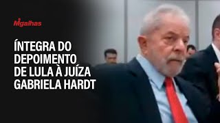 Íntegra do depoimento de Lula à juíza Gabriela Hardt [upl. by Laverna]