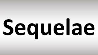 How to Pronounce Sequelae [upl. by Okeim]