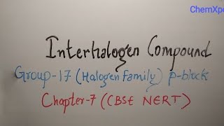 Interhalogen Compound  17group p block Element  Chapter 7  Class 12  Chemistry  CBSE  NCERT [upl. by Lemrac]