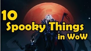 10 Spooky Things in WoW [upl. by Afrika]