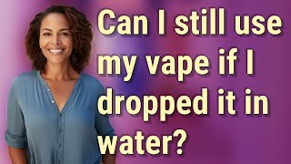 Can I still use my vape if I dropped it in water [upl. by Milstone]