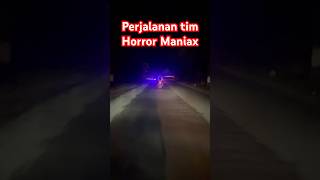 PERJALANAN TIM HORROR MANIAX shorts [upl. by Bartholomeo]