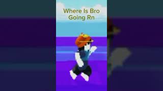 Where Is Bro Going Rn Roblox roblox [upl. by Hallvard]