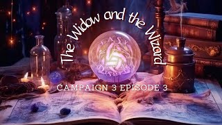 The Widow and the Wizard  Easy Dispell  Campaign 3 Episode 3 [upl. by Hoxsie]