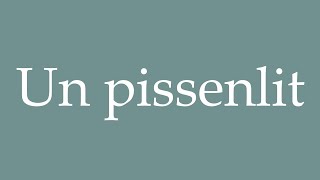 How to Pronounce Un pissenlit A dandelion Correctly in French [upl. by Segal]