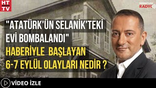 quotAtatürkün Selanikteki Evi Bombalandıquot Haberiyle Başlayan 67 Eylül Olayları Nedir [upl. by Anitsugua3]