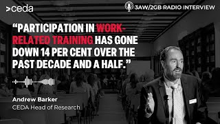 Participation in workrelated training has declined says CEDAs Andrew Barker  3AW2GB Radio [upl. by Spain]