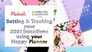 Online Class Setting and Tracking your Intentions for 2021 Using your Happy Planner  Michaels [upl. by Ellmyer]