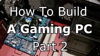 How To Build A Gaming PC  Part 2 [upl. by Halette]